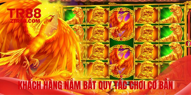 Khách hàng nắm bắt quy tắc chơi cơ bản