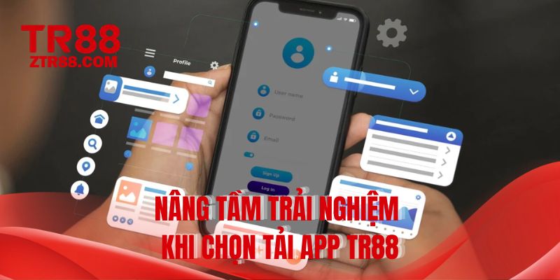 Nâng tầm trải nghiệm khi chọn tải app TR88