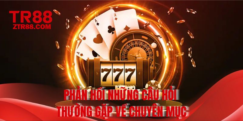 Phản hồi những câu hỏi thường gặp về chuyên mục