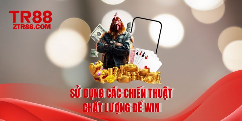Sử dụng các chiến thuật chất lượng để win